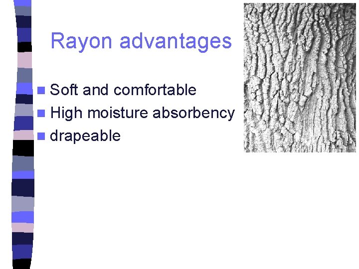 Rayon advantages n Soft and comfortable n High moisture absorbency n drapeable 