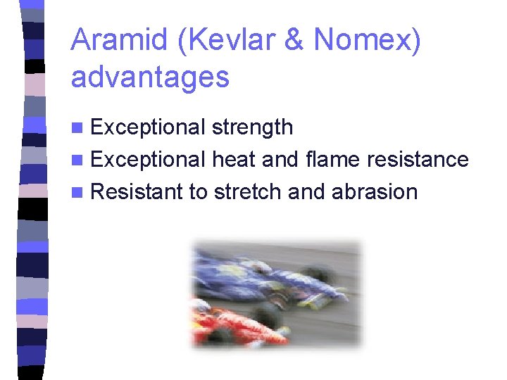 Aramid (Kevlar & Nomex) advantages n Exceptional strength n Exceptional heat and flame resistance