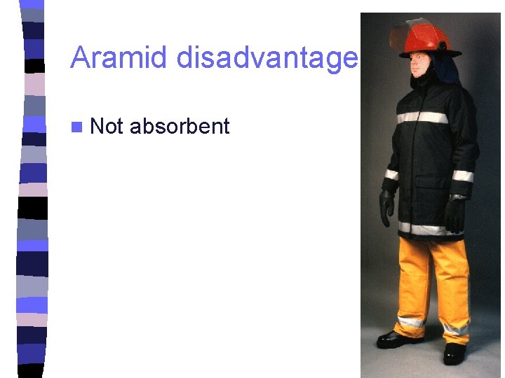 Aramid disadvantages n Not absorbent 