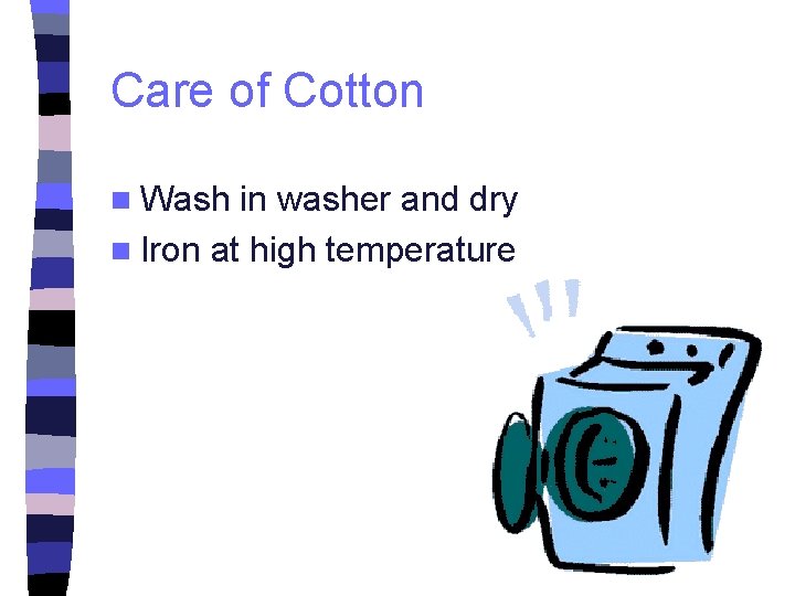 Care of Cotton n Wash in washer and dry n Iron at high temperature