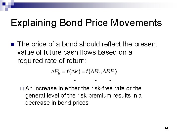 Explaining Bond Price Movements n The price of a bond should reflect the present