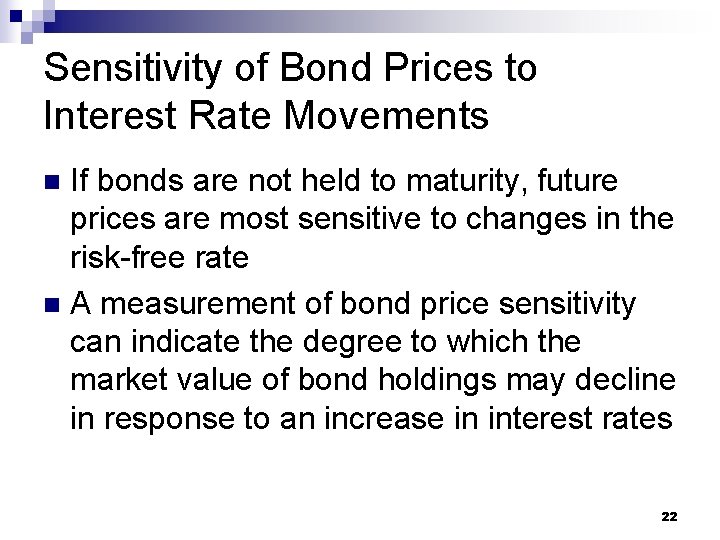 Sensitivity of Bond Prices to Interest Rate Movements If bonds are not held to