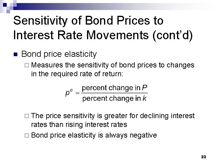 Sensitivity of Bond Prices to Interest Rate Movements (cont’d) n Bond price elasticity ¨
