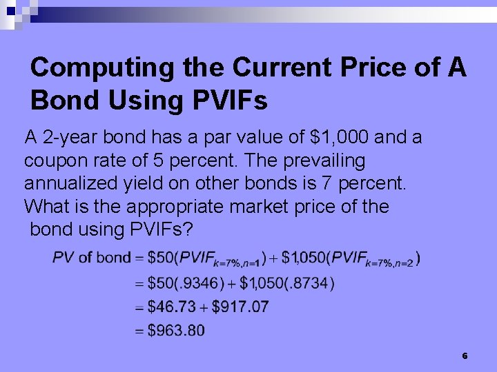 Computing the Current Price of A Bond Using PVIFs A 2 -year bond has