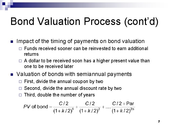 Bond Valuation Process (cont’d) n Impact of the timing of payments on bond valuation