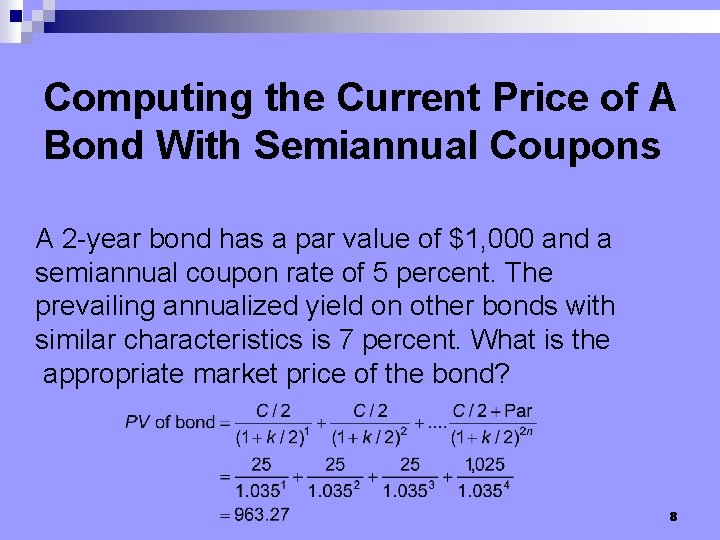 Computing the Current Price of A Bond With Semiannual Coupons A 2 -year bond