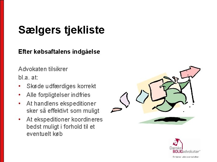 Sælgers tjekliste Efter købsaftalens indgåelse Advokaten tilsikrer bl. a. at: • Skøde udfærdiges korrekt