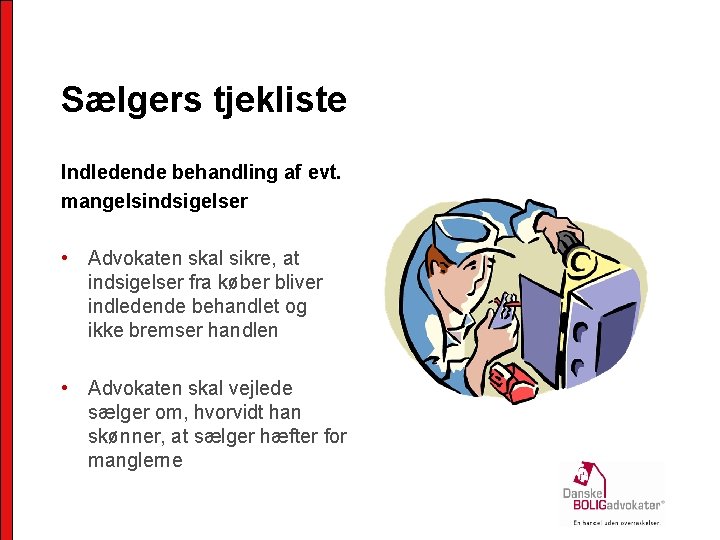 Sælgers tjekliste Indledende behandling af evt. mangelsindsigelser • Advokaten skal sikre, at indsigelser fra