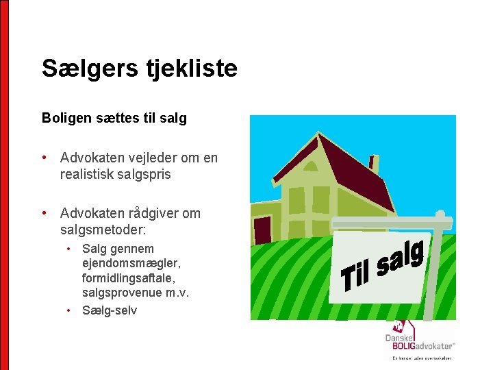 Sælgers tjekliste Boligen sættes til salg • Advokaten vejleder om en realistisk salgspris •