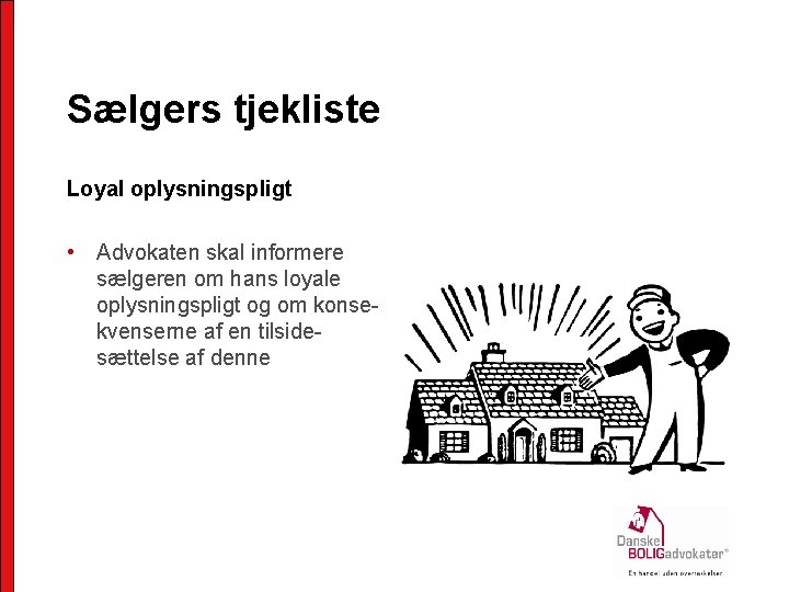 Sælgers tjekliste Loyal oplysningspligt • Advokaten skal informere sælgeren om hans loyale oplysningspligt og