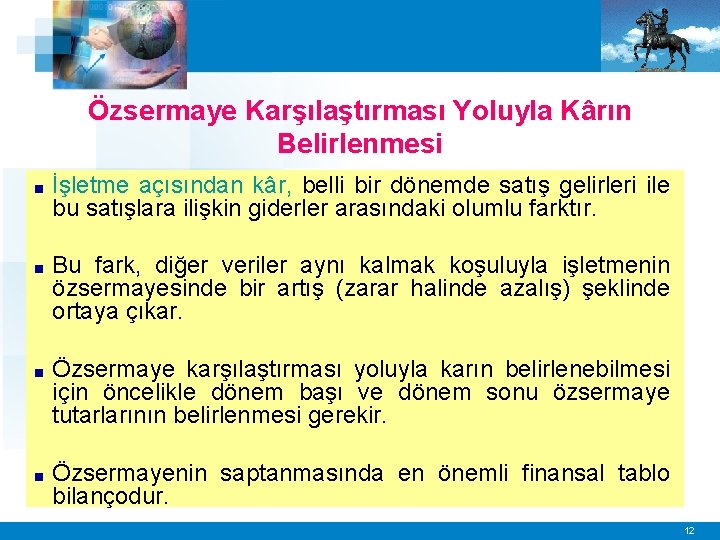 Özsermaye Karşılaştırması Yoluyla Kârın Belirlenmesi ■ İşletme açısından kâr, belli bir dönemde satış gelirleri
