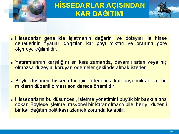 HİSSEDARLAR AÇISINDAN KAR DAĞITIMI ■ Hissedarlar genellikle işletmenin değerini ve dolayısı ile hisse senetlerinin