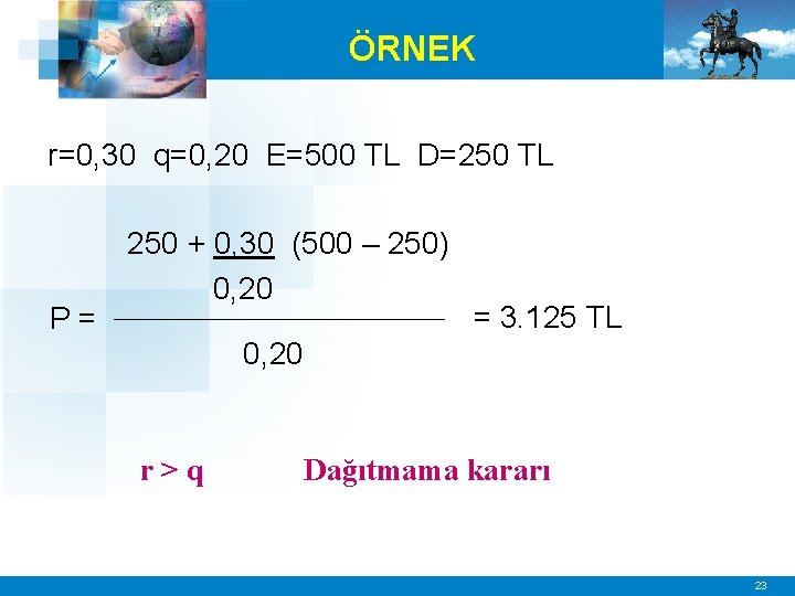 ÖRNEK r=0, 30 q=0, 20 E=500 TL D=250 TL P= 250 + 0, 30