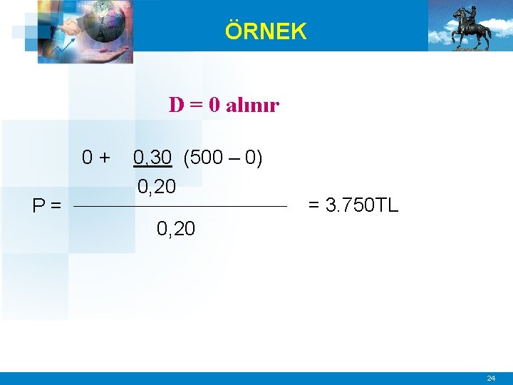 ÖRNEK D = 0 alınır 0+ P= 0, 30 (500 – 0) 0, 20