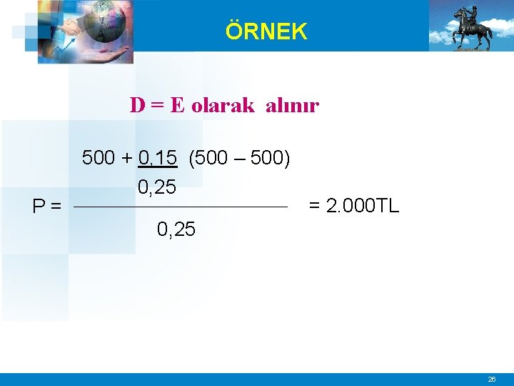 ÖRNEK D = E olarak alınır P= 500 + 0, 15 (500 – 500)