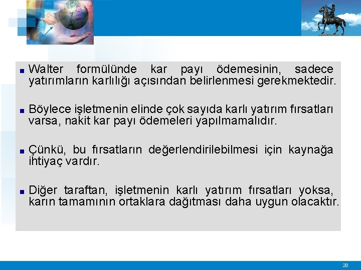 ■ Walter formülünde kar payı ödemesinin, sadece yatırımların karlılığı açısından belirlenmesi gerekmektedir. ■ Böylece