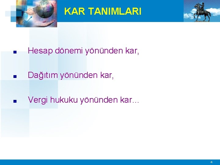 KAR TANIMLARI ■ Hesap dönemi yönünden kar, ■ Dağıtım yönünden kar, ■ Vergi hukuku