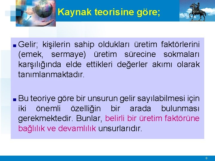 Kaynak teorisine göre; ■ Gelir; kişilerin sahip oldukları üretim faktörlerini (emek, sermaye) üretim sürecine