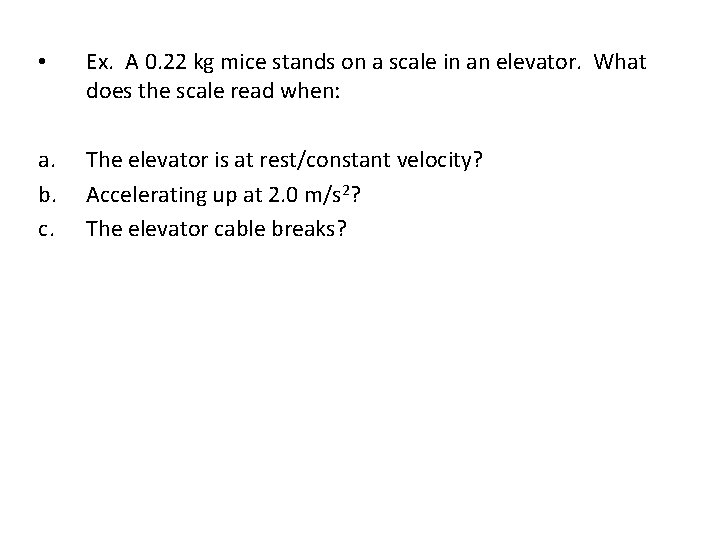  • Ex. A 0. 22 kg mice stands on a scale in an
