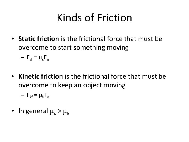 Kinds of Friction • Static friction is the frictional force that must be overcome