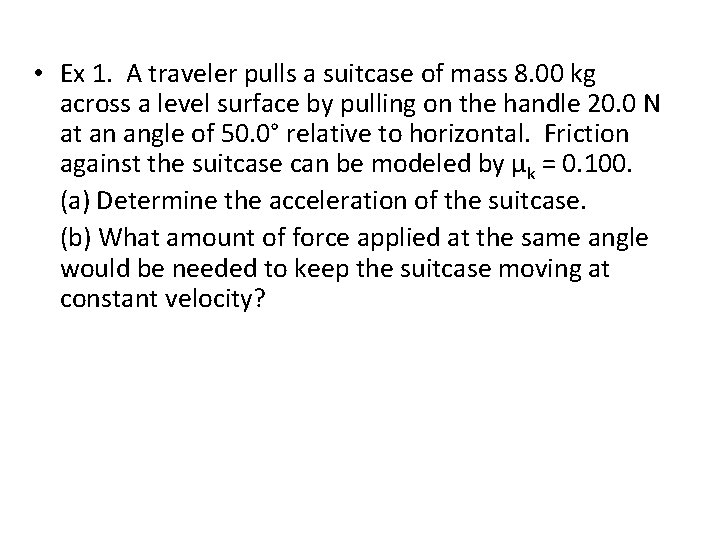  • Ex 1. A traveler pulls a suitcase of mass 8. 00 kg