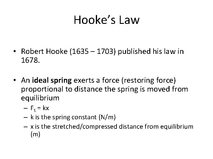 Hooke’s Law • Robert Hooke (1635 – 1703) published his law in 1678. •