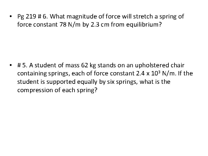  • Pg 219 # 6. What magnitude of force will stretch a spring