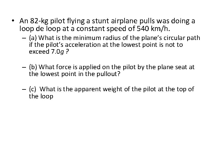  • An 82 -kg pilot flying a stunt airplane pulls was doing a
