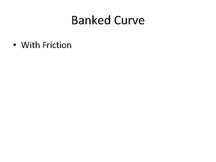 Banked Curve • With Friction 