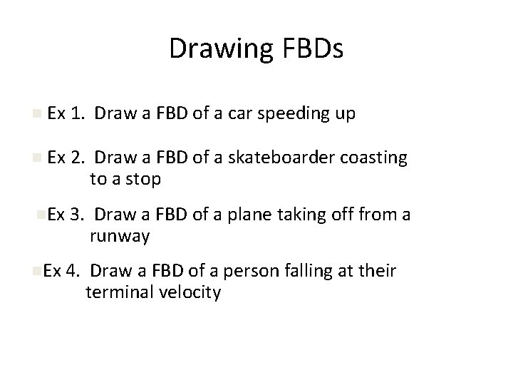Drawing FBDs n Ex 1. Draw a FBD of a car speeding up n