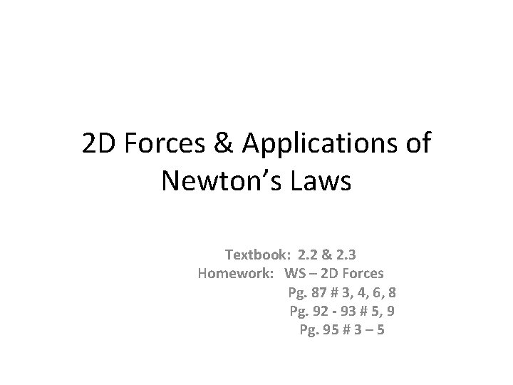 2 D Forces & Applications of Newton’s Laws Textbook: 2. 2 & 2. 3
