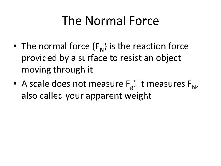 The Normal Force • The normal force (FN) is the reaction force provided by