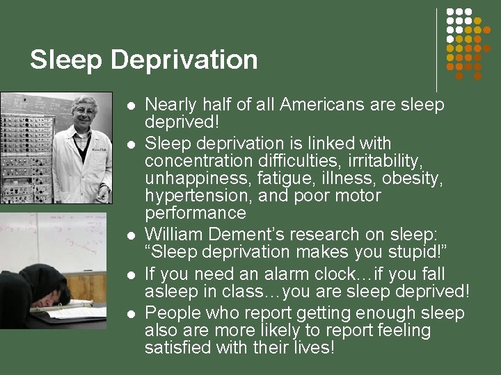 Sleep Deprivation l l l Nearly half of all Americans are sleep deprived! Sleep