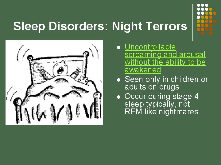 Sleep Disorders: Night Terrors l l l Uncontrollable screaming and arousal without the ability