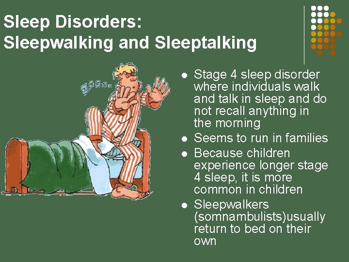Sleep Disorders: Sleepwalking and Sleeptalking l l Stage 4 sleep disorder where individuals walk