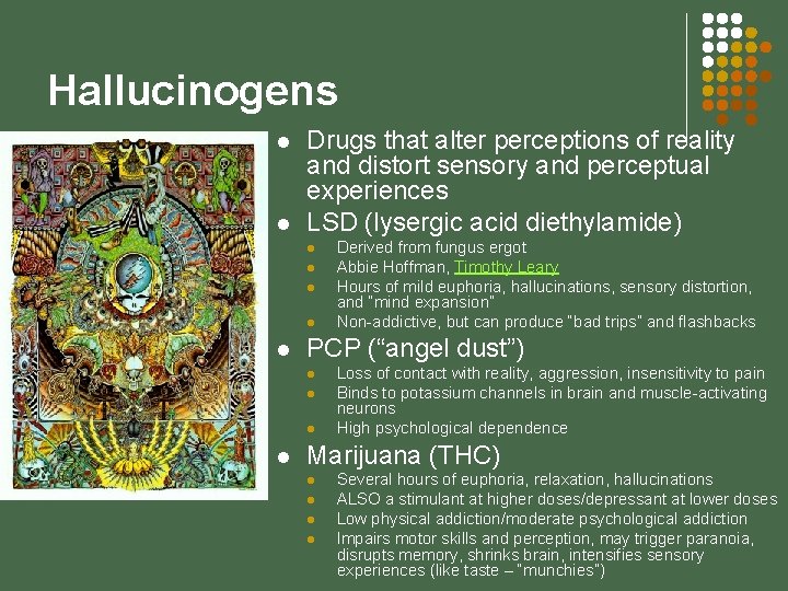 Hallucinogens l l Drugs that alter perceptions of reality and distort sensory and perceptual
