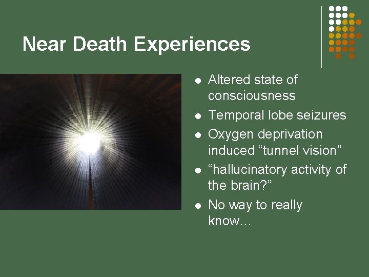 Near Death Experiences l l l Altered state of consciousness Temporal lobe seizures Oxygen