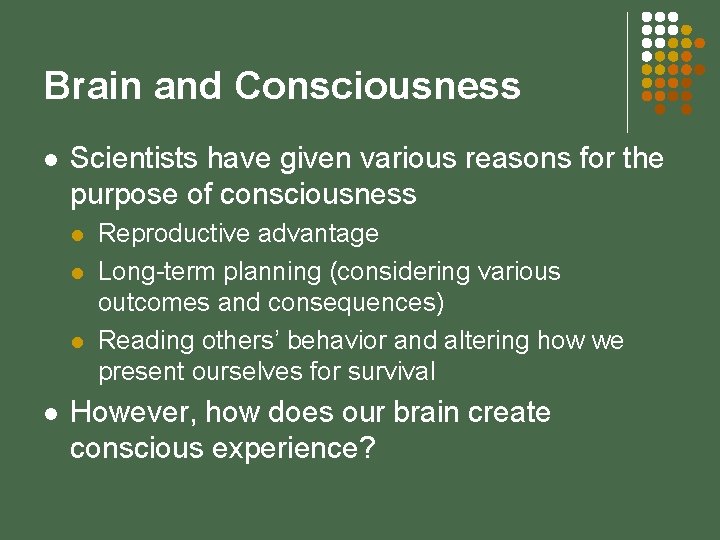 Brain and Consciousness l Scientists have given various reasons for the purpose of consciousness