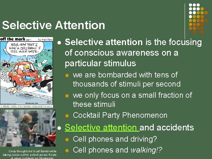 Selective Attention l Selective attention is the focusing of conscious awareness on a particular