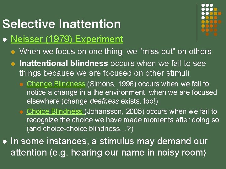 Selective Inattention l Neisser (1979) Experiment l l When we focus on one thing,
