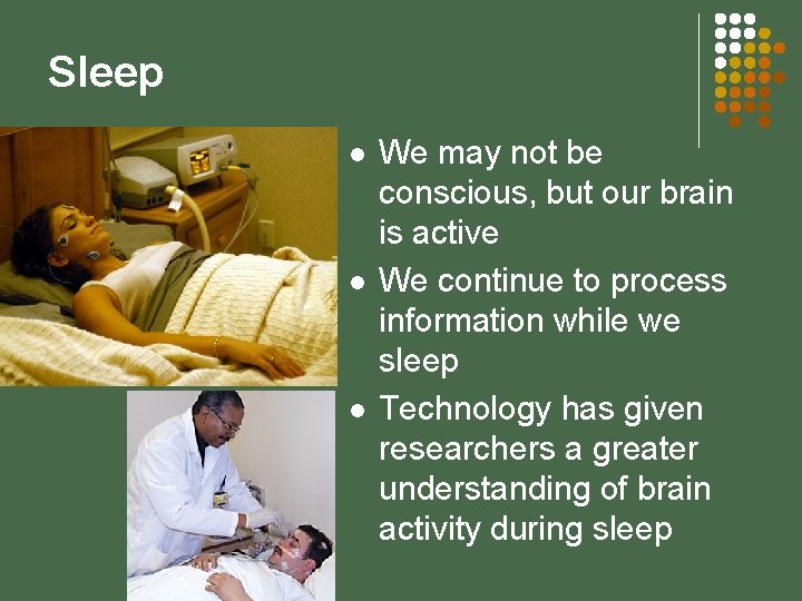 Sleep l l l We may not be conscious, but our brain is active