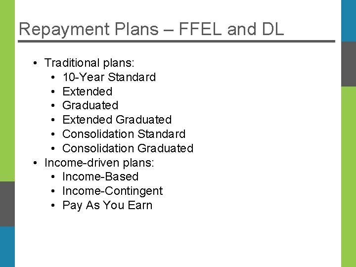 Repayment Plans – FFEL and DL • Traditional plans: • 10 -Year Standard •