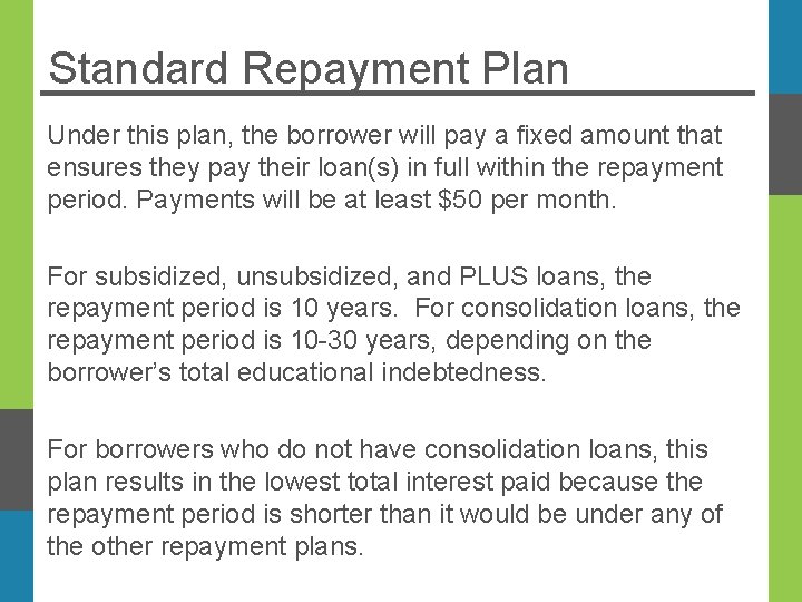 Standard Repayment Plan Under this plan, the borrower will pay a fixed amount that