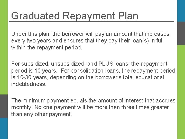 Graduated Repayment Plan Under this plan, the borrower will pay an amount that increases