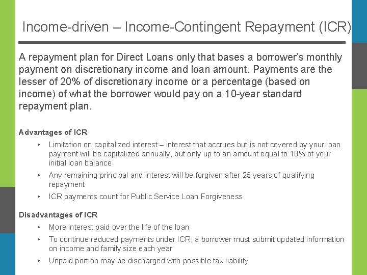 Income-driven – Income-Contingent Repayment (ICR) A repayment plan for Direct Loans only that bases