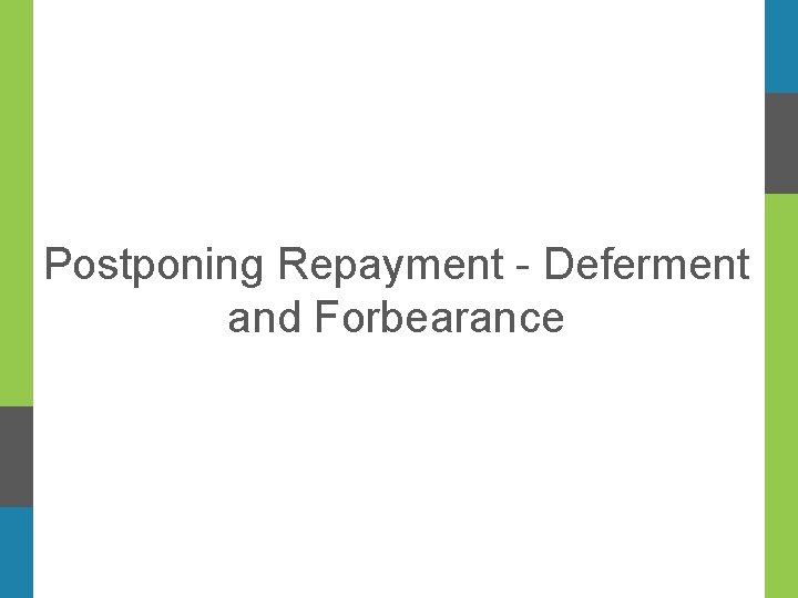  Postponing Repayment - Deferment and Forbearance 