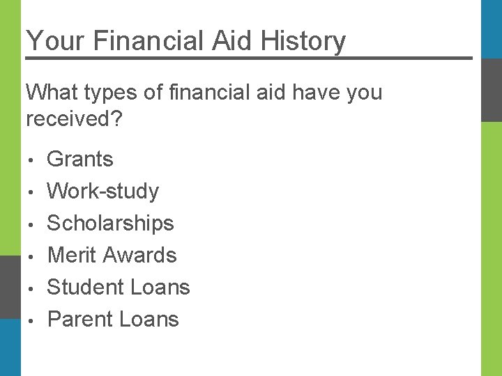 Your Financial Aid History What types of financial aid have you received? Grants •