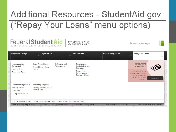 Additional Resources - Student. Aid. gov (“Repay Your Loans” menu options) 