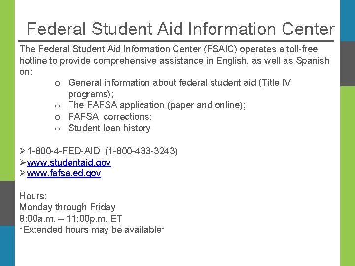 Federal Student Aid Information Center The Federal Student Aid Information Center (FSAIC) operates a