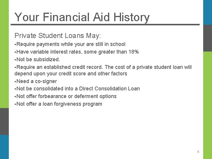 Your Financial Aid History Private Student Loans May: §Require payments while your are still